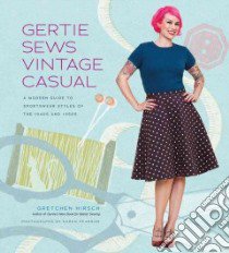 Gertie Sews Vintage Casual libro in lingua di Hirsch Gretchen, Pearson Karen (PHT), Park Sun Young (ILT)