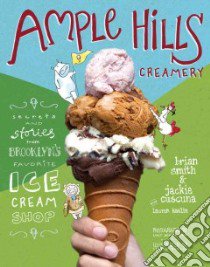 Ample Hills Creamery libro in lingua di Smith Brian, Cuscuna Jackie, Kaelin Lauren (CON), Schaeffer Lucy (PHT)