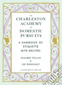 The Charleston Academy of Domestic Pursuits libro in lingua di Pollak Suzanne, Manigault Lee, Lee Tania (ILT)