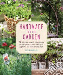 Handmade for the Garden libro in lingua di Guagliumi Susan, Gruen John (PHT), Kattelson Raina (CON), Park Sun Young (ILT)
