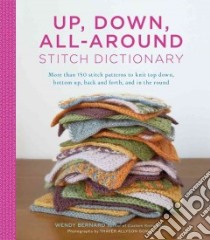 Up, Down, All-Around Stitch Dictionary libro in lingua di Bernard Wendy, Gowdy Thayer Allyson (PHT), Schaupeter Karen (CON)