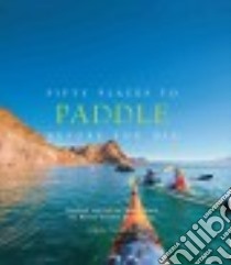 Fifty Places to Paddle Before You Die libro in lingua di Santella Chris, Collier Zachary (FRW)