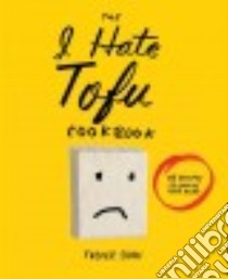 The I Hate Tofu Cookbook libro in lingua di Shaw Tucker