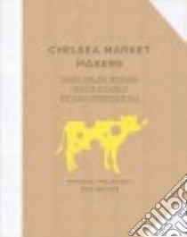 Chelsea Market Makers libro in lingua di Phillips Michael, Lefavour Cree