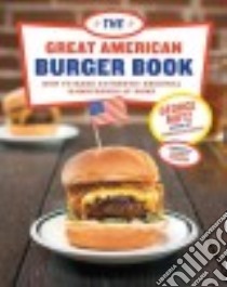 The Great American Burger Book libro in lingua di Motz George, Zimmern Andrew (FRW), Brearton Kristoffer (PHT), Young Douglas (PHT)