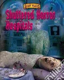 Shuttered Horror Hospitals libro in lingua di Williams Dinah, Taylor Troy (CON)