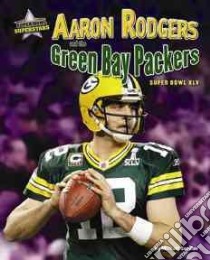 Aaron Rodgers and the Green Bay Packers libro in lingua di Sandler Michael