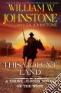 This Violent Land libro in lingua di Johnstone William W., Johnstone J. A. (CON)