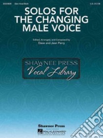 Solos for the Changing Male Voice libro in lingua di Hal Leonard Publishing Corporation (COR), Perry Dave (CRT), Perry Jean (CRT)