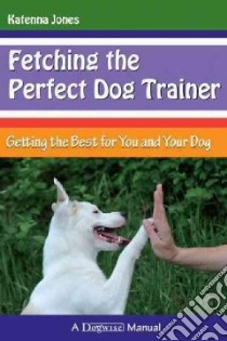 Fetching the Perfect Dog Trainer libro in lingua di Jones Katenna, Stilwell Victoria (FRW)