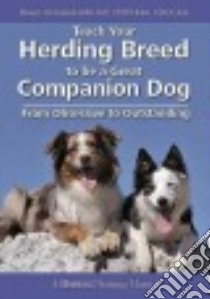 Teach Your Herding Breed to Be a Great Companion Dog, from Obsessive to Outstanding libro in lingua di Antoniak-mitchell Dawn