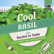 Cool Basil from Garden to Table libro in lingua di Hengel Katherine