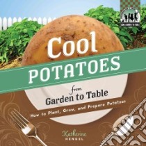 Cool Potatoes from Garden to Table libro in lingua di Hengel Katherine