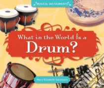 What in the World Is a Drum? libro in lingua di Salzmann Mary Elizabeth