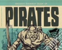 Biggest, Baddest Book of Pirates libro in lingua di Hanson Anders, Hengel Katherine