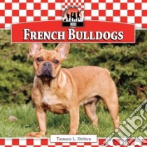 French Bulldogs libro in lingua di Britton Tamara L.