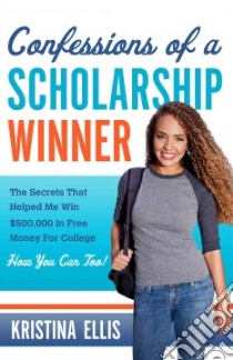 Confessions of a Scholarship Winner libro in lingua di Ellis Kristina