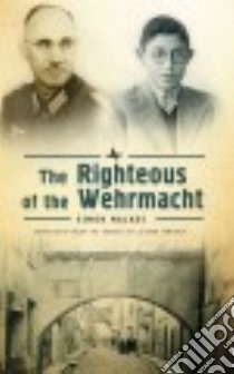 The Righteous of the Wehrmacht libro in lingua di Malkes Simon, Yankova Lilyana (TRN), Klarsfeld Serge (INT)