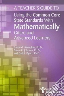 Using the Common Core State Standards With Mathematically Gifted and Advanced Learners libro in lingua di Johnsen Susan K. Ph.D., Ryser Gail R. Ph.D., Assouline Susan G. Ph.D.