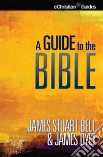 A Guide to the Bible libro in lingua di Bell James Stuart, Dyet James