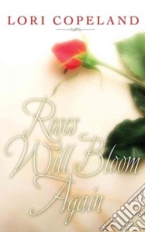 Roses Will Bloom Again libro in lingua di Copeland Lori