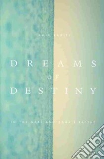 Dreams of Destiny in the Babi and Baha'i Faiths libro in lingua di Badiei Amir