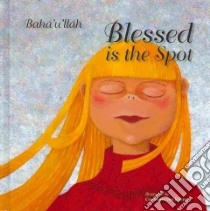 Blessed Is the Spot libro in lingua di Baha'u'llah, Von Kitzing Constanze (ILT)