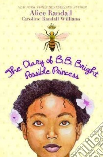 The Diary of B. B. Bright, Possible Princess libro in lingua di Randall Alice, Randall Williams Caroline, Strickland Shadra (ILT)