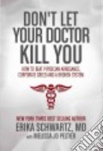 Don't Let Your Doctor Kill You libro in lingua di Schwartz Erika M.D., Peltier Melissa Jo (CON)