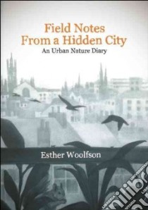 Field Notes from a Hidden City libro in lingua di Woolfson Esther