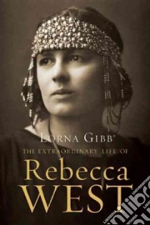 The Extraordinary Life of Rebecca West libro in lingua di Gibb Lorna