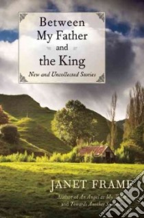 Between My Father and the King libro in lingua di Frame Janet