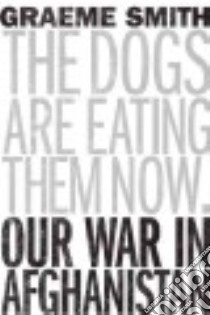 The Dogs Are Eating Them Now libro in lingua di Smith Graeme