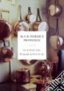 M. F. K. Fisher's Provence libro in lingua di Fisher M. F. K., Ah-tye Aileen (PHT), Barr Luke (FRW)