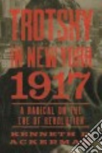 Trotsky in New York, 1917 libro in lingua di Ackerman Kenneth D.