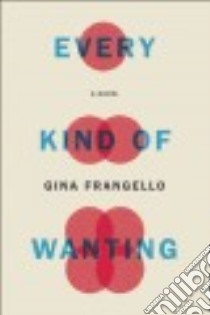 Every Kind of Wanting libro in lingua di Frangello Gina