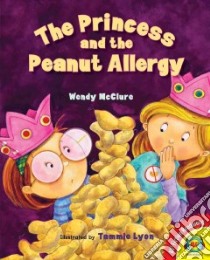 The Princess and the Peanut Allergy libro in lingua di McClure Wendy, Lyon Tammie (ILT)