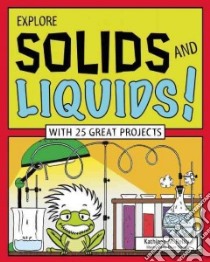 Explore Solids and Liquids! libro in lingua di Reilly Kathleen M., Stone Bryan (ILT)