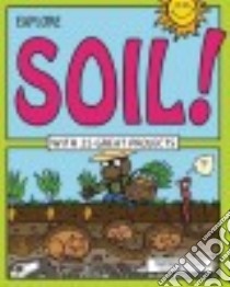 Explore Soil! libro in lingua di Reilly Kathleen M., Stone Bryan (ILT)