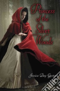 Princess of the Silver Woods libro in lingua di George Jessica Day