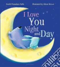 I Love You Night and Day libro in lingua di Prasadam-Halls Smriti, Brown Alison (ILT)