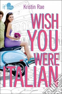 Wish You Were Italian libro in lingua di Rae Kristin