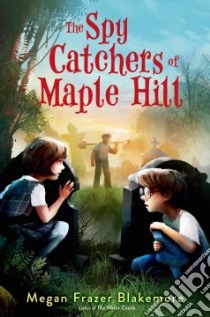 The Spy Catchers of Maple Hill libro in lingua di Blakemore Megan Frazer