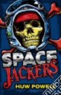 Spacejackers libro in lingua di Powell Huw
