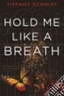 Hold Me Like a Breath libro in lingua di Schmidt Tiffany