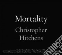 Mortality (CD Audiobook) libro in lingua di Hitchens Christopher, Prebble Simon (NRT), Carter Graydon (FRW), Blue Carol (AFT)