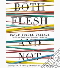 Both Flesh and Not (CD Audiobook) libro in lingua di Wallace David Foster, Petkoff Robert (NRT), Kellgren Katherine (NRT)