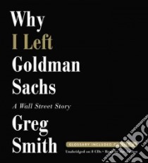 Why I Left Goldman Sachs (CD Audiobook) libro in lingua di Smith Greg