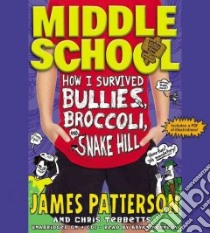 How I Survived Bullies, Broccoli, and Snake Hill (CD Audiobook) libro in lingua di Patterson James, Tebbetts Chris, Kennedy Bryan (NRT)