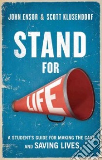 Stand for Life libro in lingua di Ensor John, Klusendorf Scott